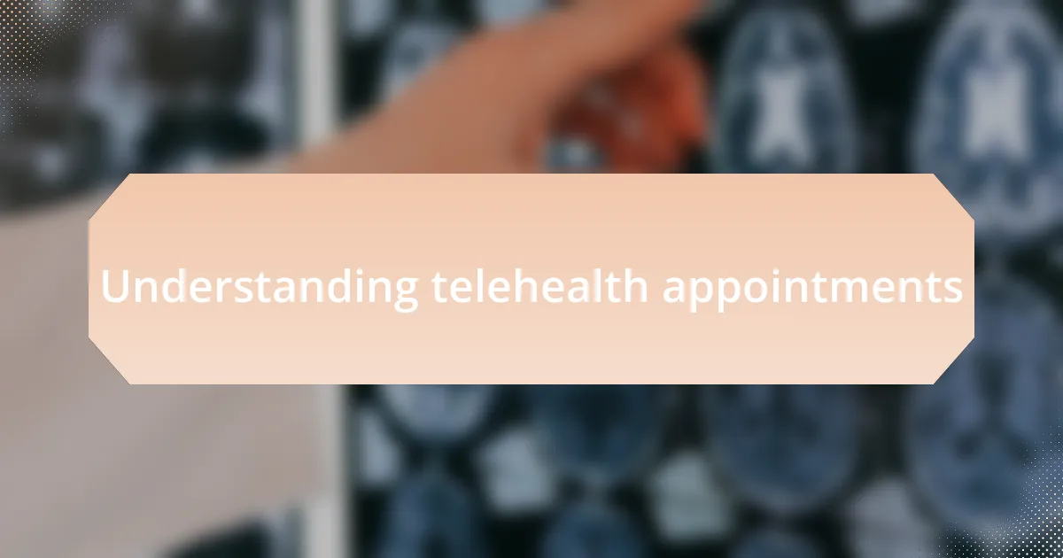 Understanding telehealth appointments