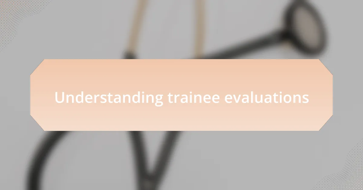 Understanding trainee evaluations
