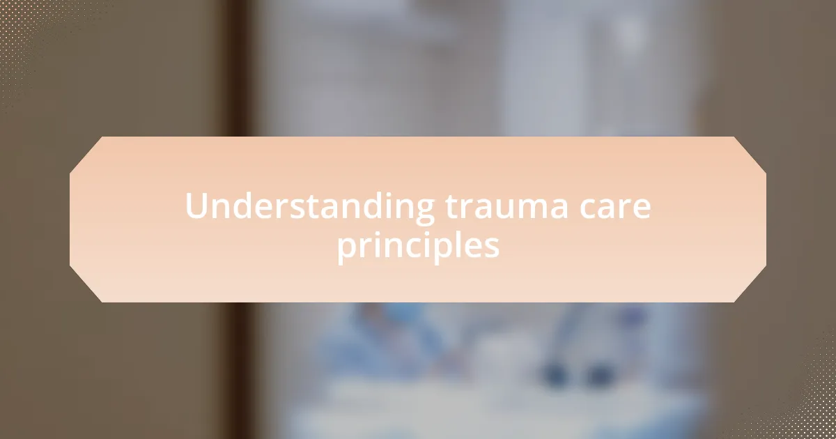 Understanding trauma care principles