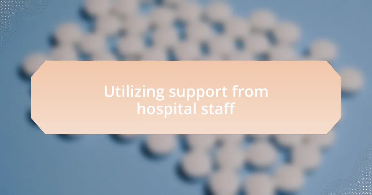 Utilizing support from hospital staff