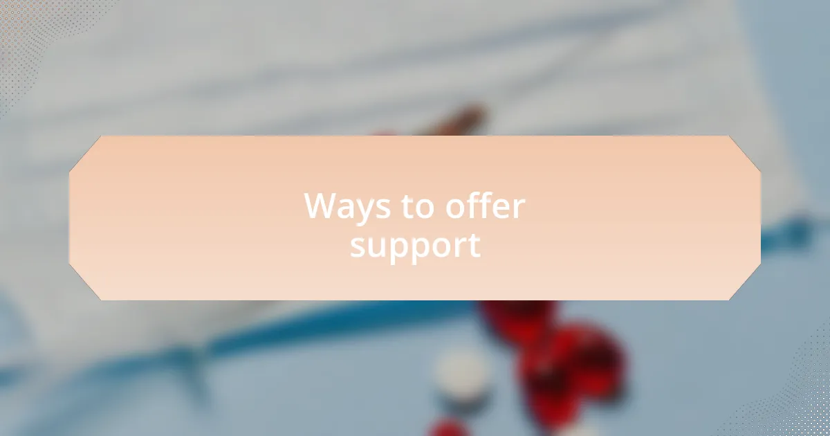 Ways to offer support